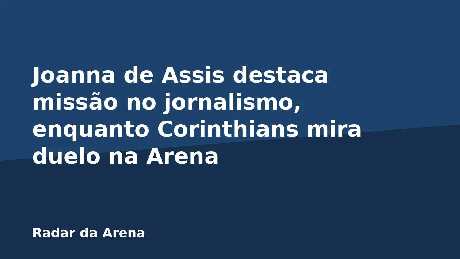 Joanna de Assis destaca missão no jornalismo, enquanto Corinthians mira duelo na Arena