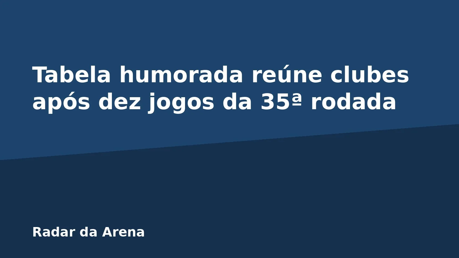 Tabela humorada reúne clubes após dez jogos da 35ª rodada