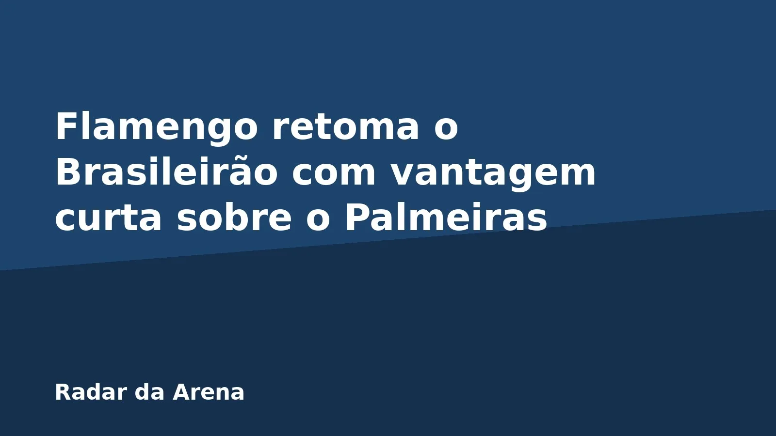 Flamengo retoma o Brasileirão com vantagem curta sobre o Palmeiras