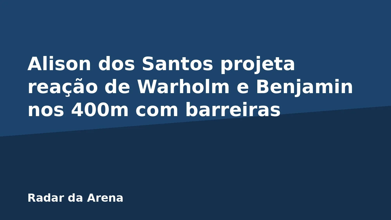 Alison dos Santos projeta reação de Warholm e Benjamin nos 400m com barreiras