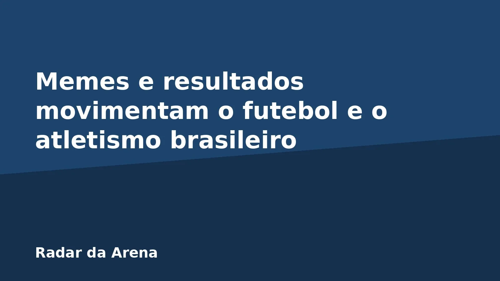 Memes e resultados movimentam o futebol e o atletismo brasileiro