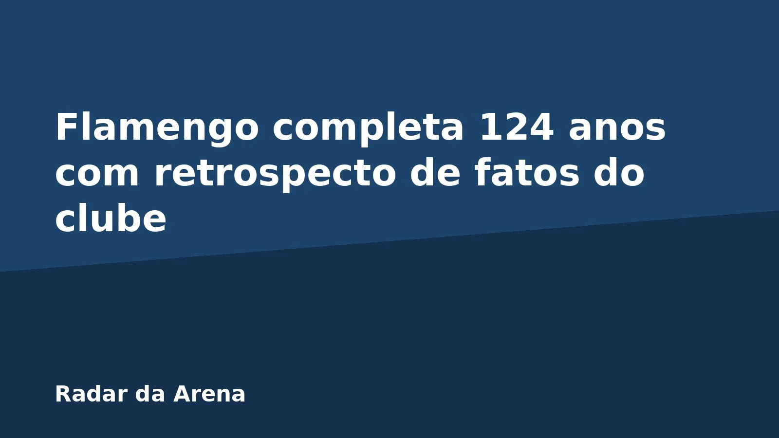 Flamengo completa 124 anos com retrospecto de fatos do clube