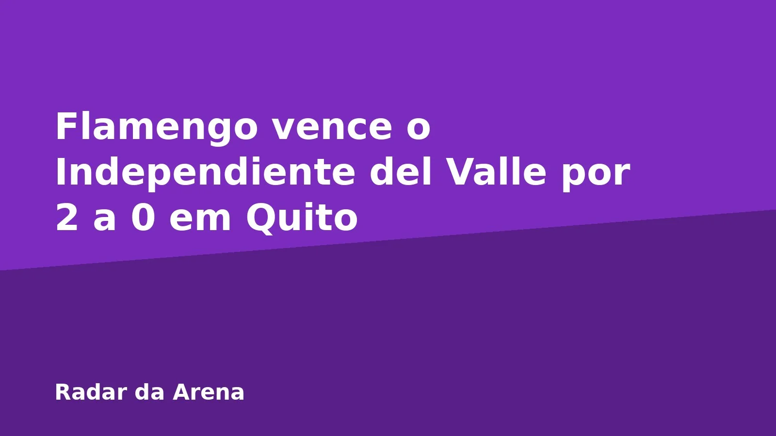 Flamengo vence o Independiente del Valle por 2 a 0 em Quito