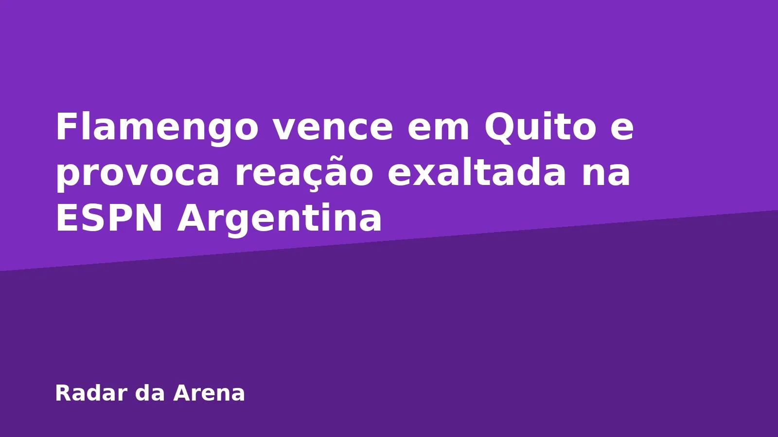 Flamengo vence em Quito e provoca reação exaltada na ESPN Argentina