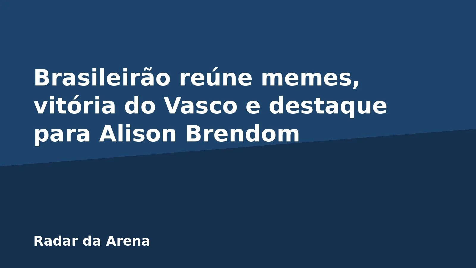 Brasileirão reúne memes, vitória do Vasco e destaque para Alison Brendom