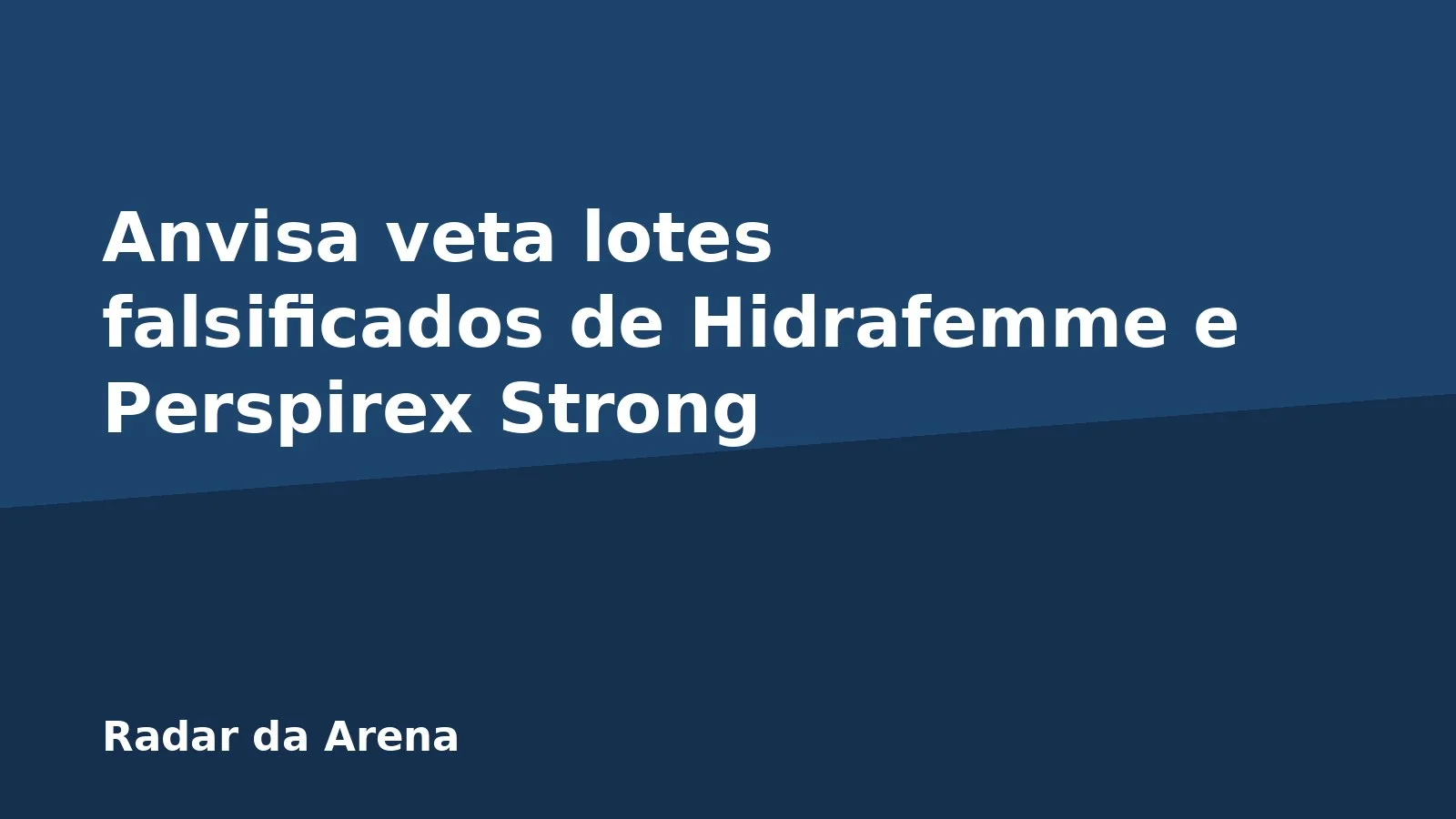 Anvisa veta lotes falsificados de Hidrafemme e Perspirex Strong