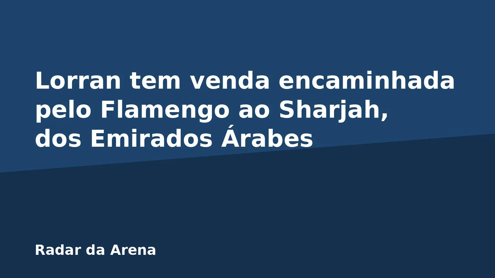 Lorran tem venda encaminhada pelo Flamengo ao Sharjah, dos Emirados Árabes