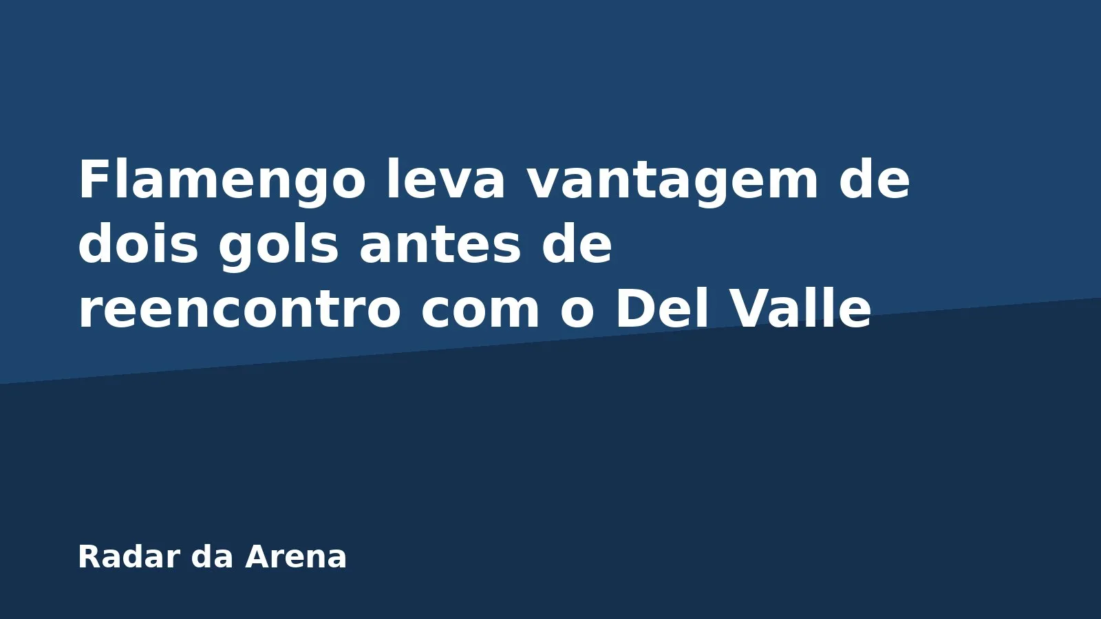 Flamengo leva vantagem de dois gols antes de reencontro com o Del Valle