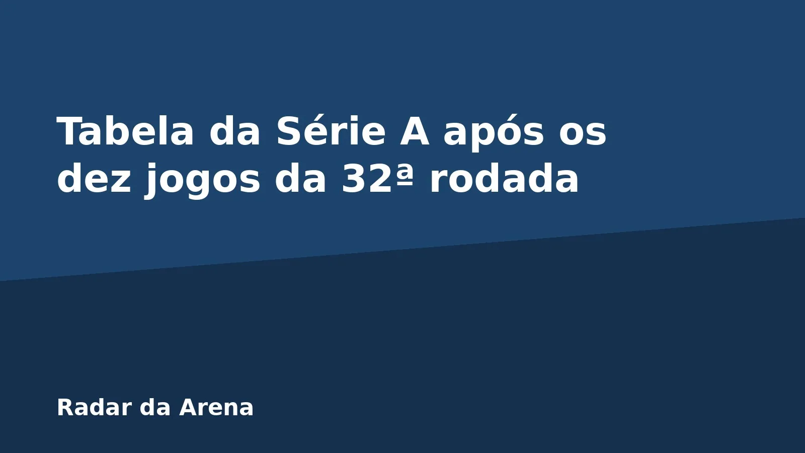Tabela da Série A após os dez jogos da 32ª rodada