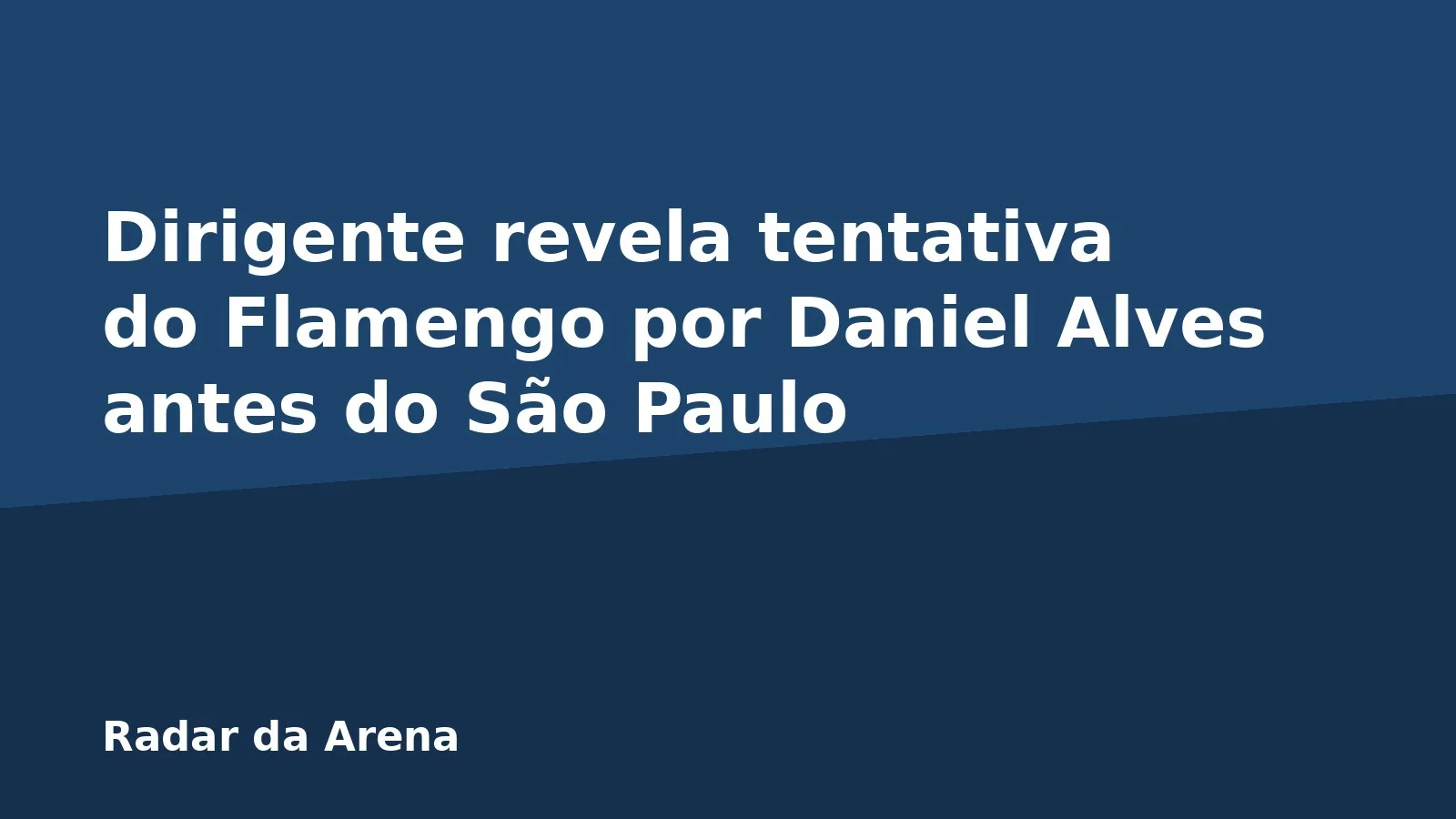 Dirigente revela tentativa do Flamengo por Daniel Alves antes do São Paulo
